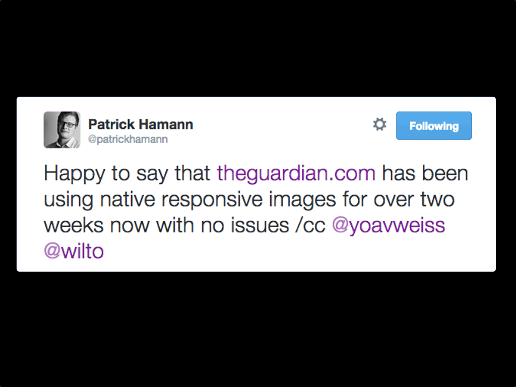 tweet from Patrick Hamann: 'Happy to say that http://www.theguardian.com/  has been using native responsive images for over two weeks now with no issues'